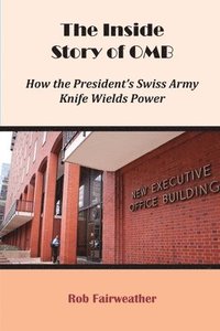 bokomslag The Inside Story of OMB: How the President's Swiss Army Knife Wields Power