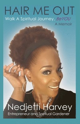 Hair Me Out Walk a Spiritual Journey Beyou a Memoir 1