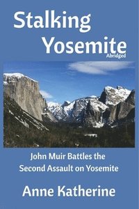 bokomslag Stalking Yosemite: John Muir Battles the Second Assault on Yosemite