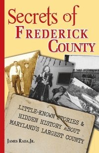 bokomslag Secrets of Frederick County: Little-Known Stories & Hidden History About Maryland's Largest County