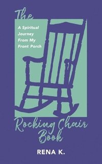 bokomslag Rocking Chair Book, A Spiritual Journey From My Front Porch