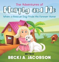 bokomslag Adventures of Murphy and Me-When a Rescue Dog Finds His Forever Home