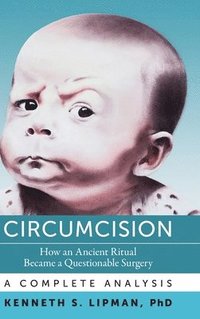 bokomslag Circumcision: How an Ancient Ritual Became a Questionable Surgery-A Complete Analysis