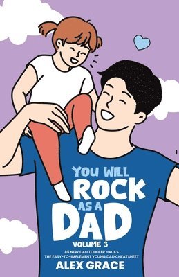 bokomslag You Will Rock As a Dad! 85 New Dad Toddler Hacks The Easy To Implement Young Dad Cheatsheet