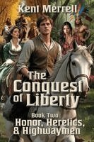 The Conquest of Liberty Book Two - Honor, Heretics & Highwaymen