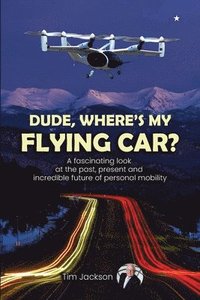 bokomslag Dude, Where's My Flying Car?