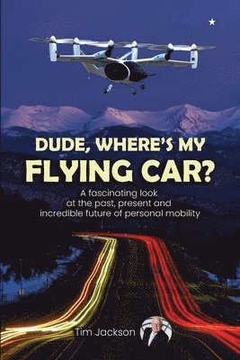 Tim Jackson - Dude, Where's My Flying Car?, Häftad