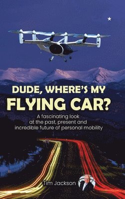 Tim Jackson - Dude, Where's My Flying Car?, Inbunden