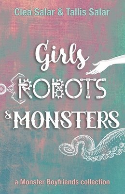 bokomslag Girls, Robots, & Monsters: a Monster Boyfriends collection