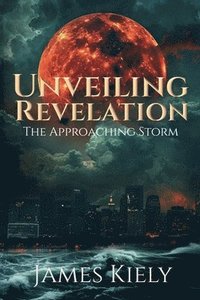 bokomslag Unveiling Revelation - The Approaching Storm