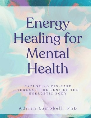 Adrian Campbell, Adrian Campbell PhD - Energy Healing for Mental Health, Häftad