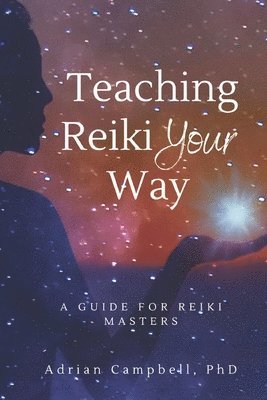 bokomslag Teach Reiki Your Way: a Guide for Reiki Masters