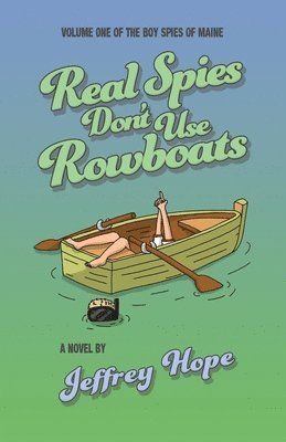 Jeffrey Hope, Maria Cahill - Real Spies Don't Use Rowboats, Häftad
