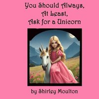 bokomslag You Should Always, At Least, Ask for a Unicorn