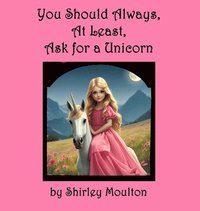 bokomslag You Should Always, At Least, Ask for a Unicorn