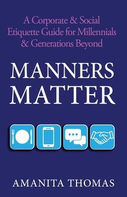 bokomslag Manners Matter: A Corporate & Social Etiquette Guide for Millennials & Generations Beyond