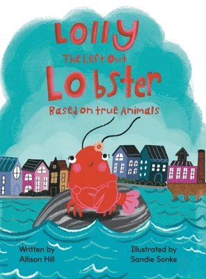 Allison Hill - Lolly the Left Out Lobster, Inbunden