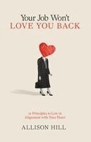 Allison Hill - Your Job Won't Love You Back, Häftad