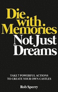 bokomslag Die With Memories, Not Just Dreams
