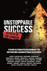 bokomslag Unstoppable Success. Secrets of Top Earners. Your Ultimate Roadmap to Network Marketing Success