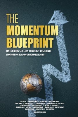 bokomslag The Momentum Blueprint. Unlocking Success Through Resilience Strategies for Building Unstoppable Success