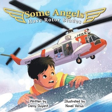 bokomslag Some Angels Have Rotor Blades: A Tale of Heroic Actions, Living Legacy, and Gratitude