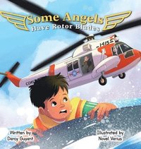 bokomslag Some Angels Have Rotor Blades: A Tale of Heroic Actions, Living Legacy, and Gratitude