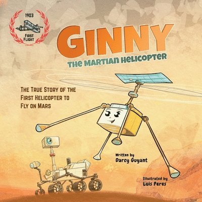 Ginny, The Martian Helicopter: The True Story of the First Helicopter to Fly on Mars