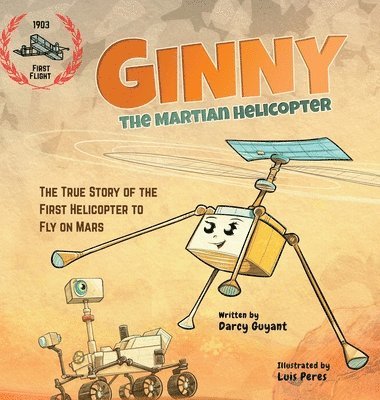 Ginny, The Martian Helicopter: The True Story of the First Helicopter to Fly on Mars