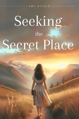 Seeking the Secret Place 1