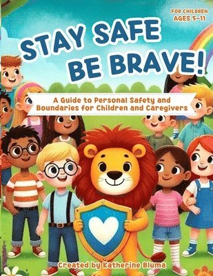 bokomslag Stay Safe Be Brave: A Guide to Personal Safety and Boundaries for Children and Caregivers