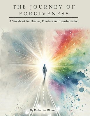 bokomslag The Journey of Forgiveness: A Workbook for Healing, Freedom and Transformation