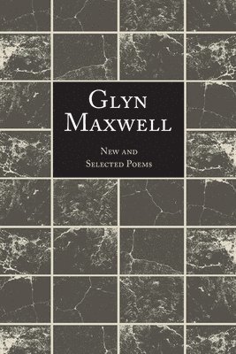 Glyn Maxwell - New and Selected Poems, Häftad