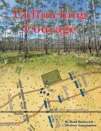bokomslag Unflinching Courage: Regimental Wargame Scenarios for the Coastal Campaigns: 1862-1865
