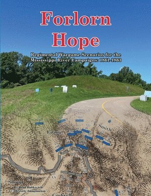 Forlorn Hope: Regimental Wargame Scenarios for the Mississippi River Campaigns: 1861-1863 1