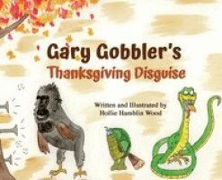 Hollie Wood - Gary Gobbler's Thanksgiving Disguise, Inbunden
