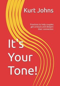 bokomslag It's Your Tone!: Practices to help couples get unstuck and deepen their connection