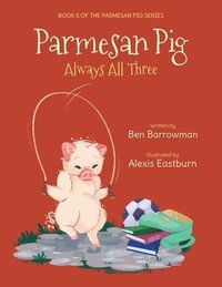 bokomslag Parmesan Pig: Always All Three