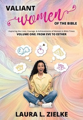 bokomslag Valiant Women of the Bible, Volume One: From Eve to Esther: Exploring the Lives, Courage, & Achievements of Women in Bible Times