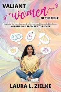 bokomslag Valiant Women of the Bible, Volume One: From Eve to Esther: Exploring the Lives, Courage, & Achievements of Women in Bible Times