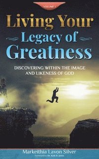 bokomslag Living Your Legacy Of Greatness Volume One