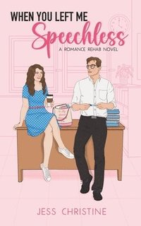 bokomslag When You Left Me Speechless: A Romance Rehab Novel
