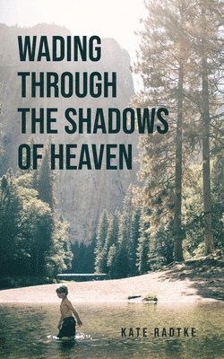 Kate Radtke - Wading through the Shadows of Heaven, Häftad