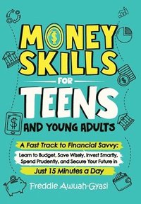 bokomslag Money Skills for Teens and Young Adults A Fast Track to Financial Savvy