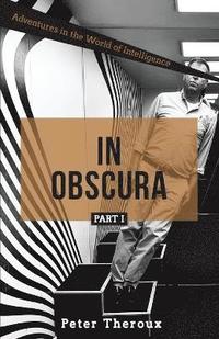 bokomslag In Obscura Part I: Adventures in the World of Intelligence