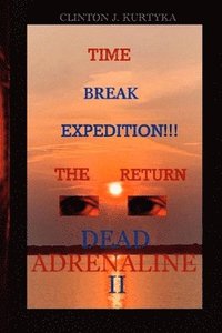 bokomslag Time Break Expedition, The Return Dead Adrenaline II