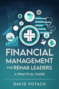 bokomslag Financial Management for Rehab Leaders