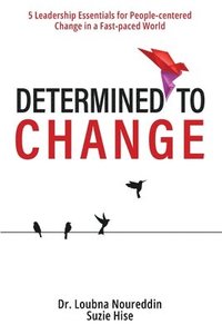 bokomslag Determined to Change: 5 Leadership Essentials for People-centered Change in a Fast-paced World