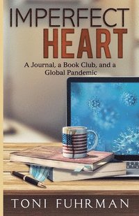 bokomslag Imperfect Heart: A Journal, a Book Club, and a Global Pandemic
