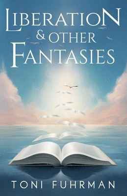 Toni Fuhrman - Liberation & Other Fantasies, Häftad